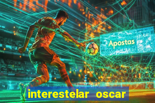 interestelar oscar interestelar quantos oscar